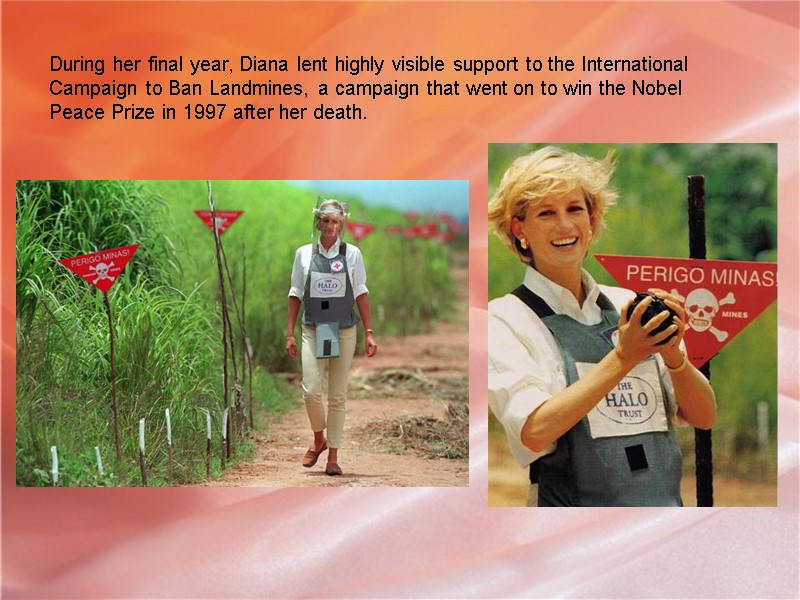 During her final year, Diana lent highly visible support to the International Campaign to